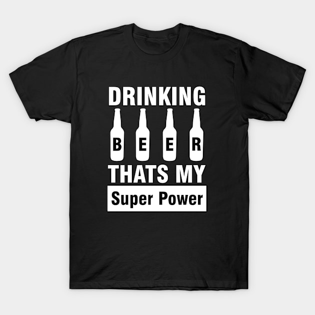 Drinking Beer Thats my Super Power T-Shirt by CBV
